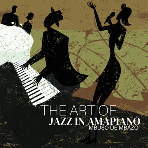 Mbuso de Mbazo – The Art Of Jazz In Amapiano